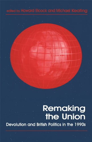 Remaking the Union: Devolution and British Politics in the 1990s (Routledge Studies in Federalism and Decentralization)