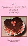 The Heart Smart--Sugar Wise Cookbook: Low-Fat--Low Cholesterol Sugar Free and Low Sugar, Over 400 Recipes