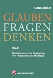 Produkt-Bild: Glauben Fragen Denken Band 1 Basisthemen in der Begegnung von Philosophie und Theologie