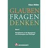 Glauben Fragen Denken Band 1 Basisthemen in der Begegnung von Philosophie und Theologie