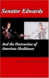Senator Edwards and the Destruction of American Healthcare
