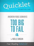 Quicklet On Too Big To Fail By Andrew Ross Sorkin (Cliffnotes-Like Book Summary)