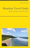 Mauritius Travel Guide - What To See and Do In 2012