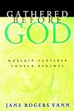 Gathered Before God: Worship-Centered Church Renewal
