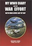 My WWII Diary and the War Effort With War News Day by Day