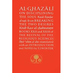 Al-Ghazali on Disciplining the Soul and on Breaking the Two Desires: Books XXII and XXIII of the Revival of the Religious Sciences (Ghazali Series) (Bk. 22 & 23)