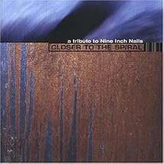 Closer to the Spiral: A Tribute to Nine Inch Nails