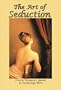 The Art of Seduction: Every Woman's Guide to Seducing Men