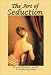 The Art of Seduction - Every Woman's Guide to Seducing Men
