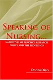 Speaking of Nursing: Narratives of Practice, Research, Policy, and the Profession