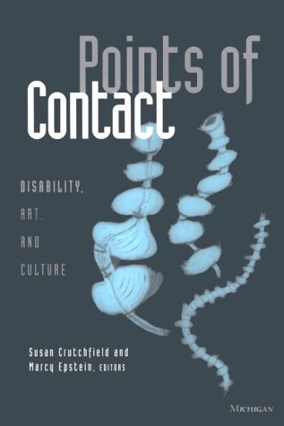 Points of Contact: Disability, Art, and Culture (Corporealities: Discourses of Disability)