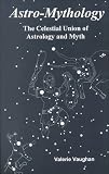 Astro-Mythology: The Celestial Union of Astrology and Myth