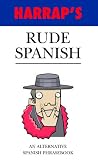 Rude Spanish: An Alternative Spanish Phrasebook