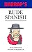 Rude Spanish: An Alternative Spanish Phrasebook