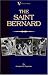 The Saint Bernard - A Presentation of the Origin, History and Development of this Noble Breed, Along With a Discussion of its Care, Showing, Physical Perfection, ... (A Vintage Dog Books Breed Classic)