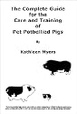 The Complete Guide for the Care and Training of Pet Potbellied Pigs - Revised Edition