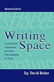 Writing Space: Computers, Hypertext, and the Remediation of Print