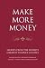 Make More Money: Secrets from the world's greatest financial classics: George S. Clason, Benjamin Franklin and Napoleon Hill (Infinite Success) Make More Money: Secrets from the world's greatest financial classics: George S. Clason, Benjamin Franklin and Napoleon Hill (Infinite Success)