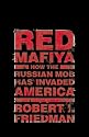 Red Mafiya: How the Russian Mob Has Invaded America