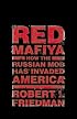 Red Mafiya:  How the Russian Mob Has Invaded America
