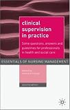 Clinical Supervision in Practice: Some Questions, Answers and Guidelines for Professionals in Health and Social Care (Essentials of Nursing Management)