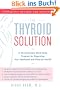 The Thyroid Solution: A Revolutionary Mind-Body Program for Regaining Your Emotional and Physical Heal th
