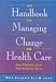 Book The Handbook for Managing Change in Health Care (Asq Health Care Series)