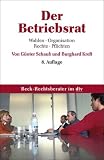Der Betriebsrat: Wahlen -Organisation - Rechte - Pflichten - G�nter Schaub