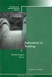 Authenticity in Teaching: New Directions for Adult and Continuing Education, Number 111