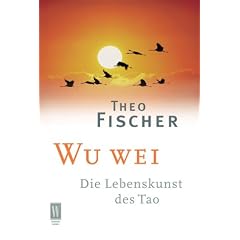 Wu wei. Die Lebenskunst des Tao.