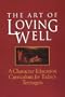 The Art of Loving Well: A Character Education Curriculum for Todays Teenagers