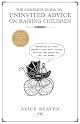 The Complete Guide to Uninvited Advice on Raising Children