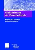 Produkt-Bild: Globalisierung der Finanzindustrie. Beitr&auml;ge des Duisburger Banken-Symposiums (Schriftenreihe des European Center for Financial Services)