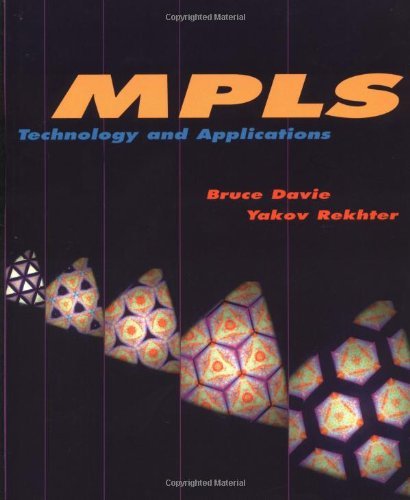 MPLS: Technology and Applications (Morgan Kaufmann Series in Networking)
