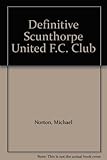 The definitive Scunthorpe United F.C. : a statistical history to 1996