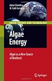 Algae Energy: Algae as a New Source of Biodiesel (Green Energy and Technology)