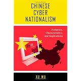 Chinese Cyber Nationalism: Evolution, Characteristics, and Implications ~ Wu Xu