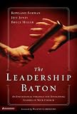 The Leadership Baton: An Intentional Strategy for Developing Leaders in Your Church