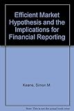 The efficient market hypothesis : and the implications for financial reporting