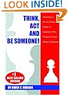 Think, Act and Be Someone! Teaching to Win by Choice based on Napoleon Hill�s Thirteen Proven Steps to Success.