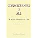 Consciousness is All: Now Life is Completely New: Now Life Is Completely New