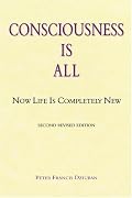 Consciousness Is All: Now Life Is Completely New