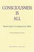 Consciousness Is All: Now Life Is Completely New
