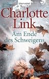 Am Ende des Schweigens: Roman - Charlotte Link