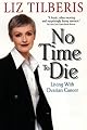 No Time to Die : Living With Ovarian Cancer