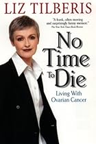No Time to Die:: Living with Ovarian Cancer