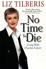 No Time to Die : Living With Ovarian Cancer