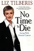 No Time to Die:: Living with Ovarian Cancer