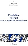 Fondation et trust dans la protection du patrimoine