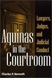 Aquinas in the Courtroom: Lawyers, Judges, and Judicial Conduct